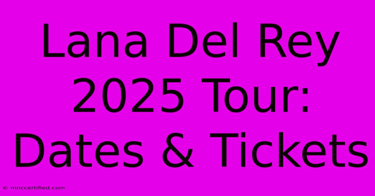 Lana Del Rey 2025 Tour: Dates & Tickets