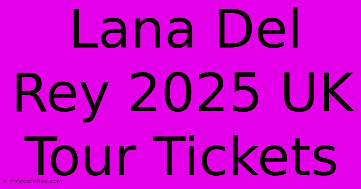 Lana Del Rey 2025 UK Tour Tickets