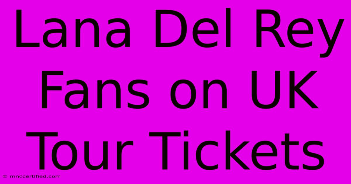 Lana Del Rey Fans On UK Tour Tickets