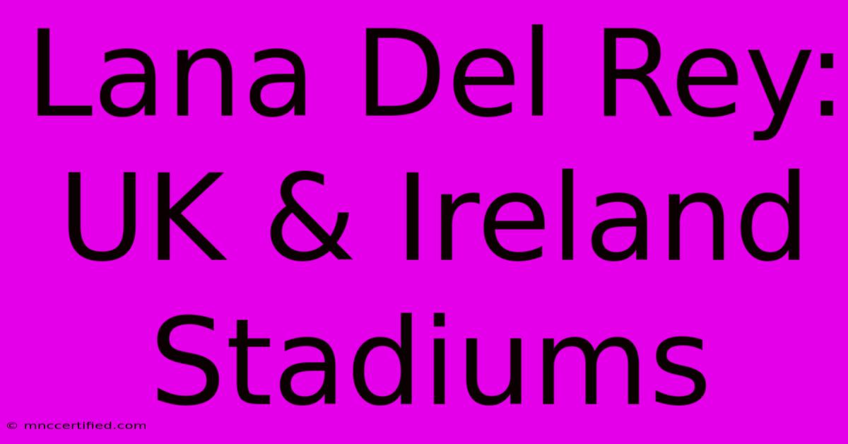 Lana Del Rey: UK & Ireland Stadiums