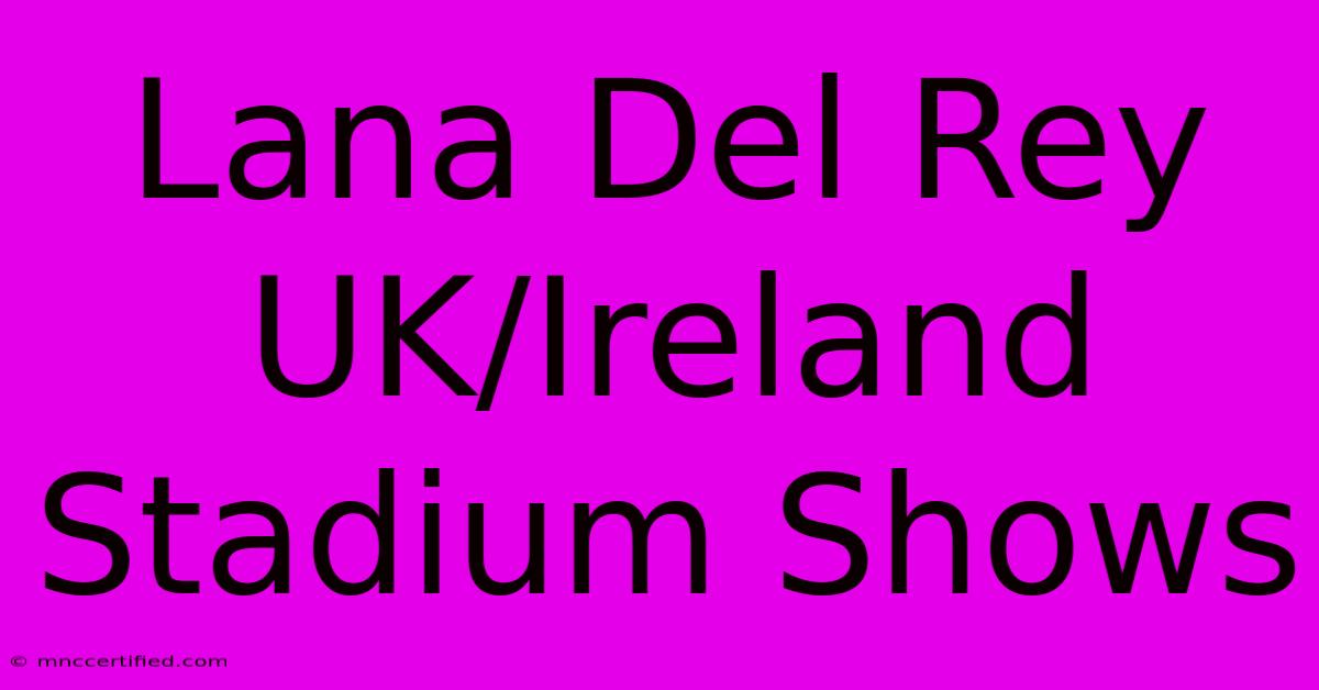 Lana Del Rey UK/Ireland Stadium Shows