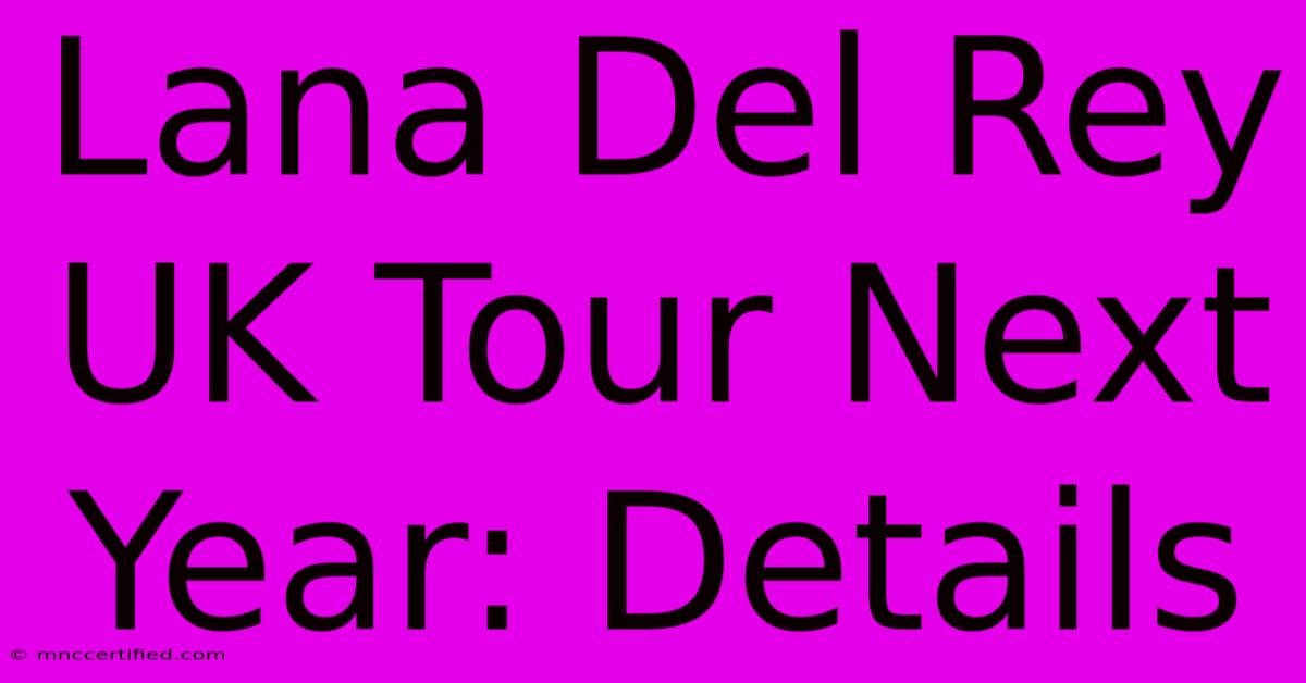 Lana Del Rey UK Tour Next Year: Details