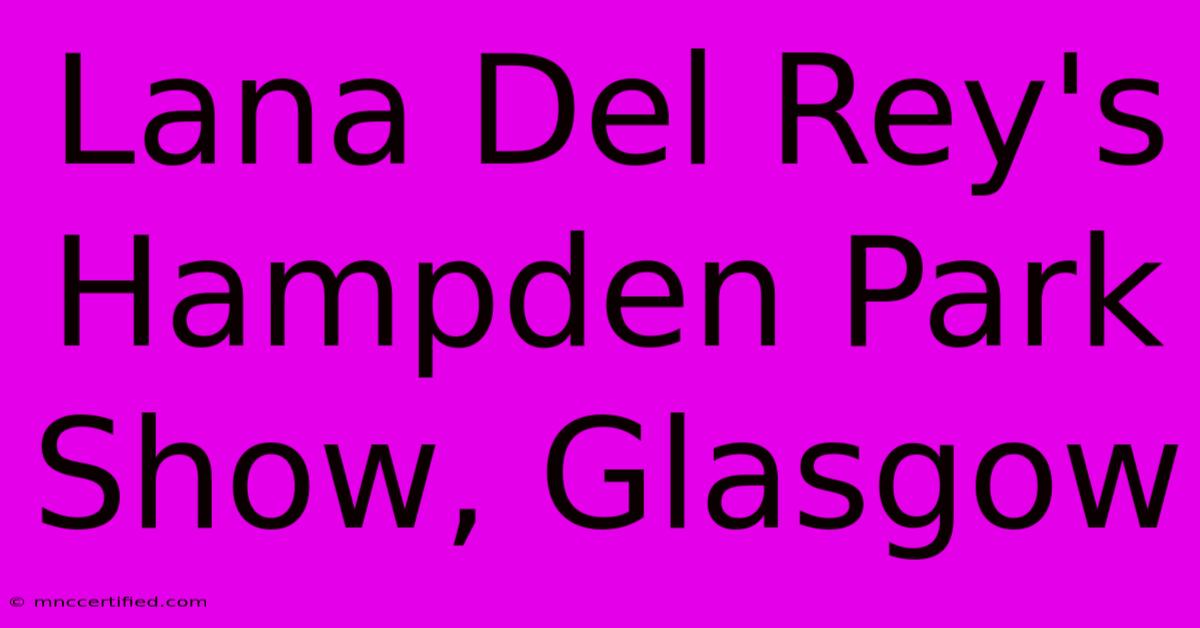 Lana Del Rey's Hampden Park Show, Glasgow