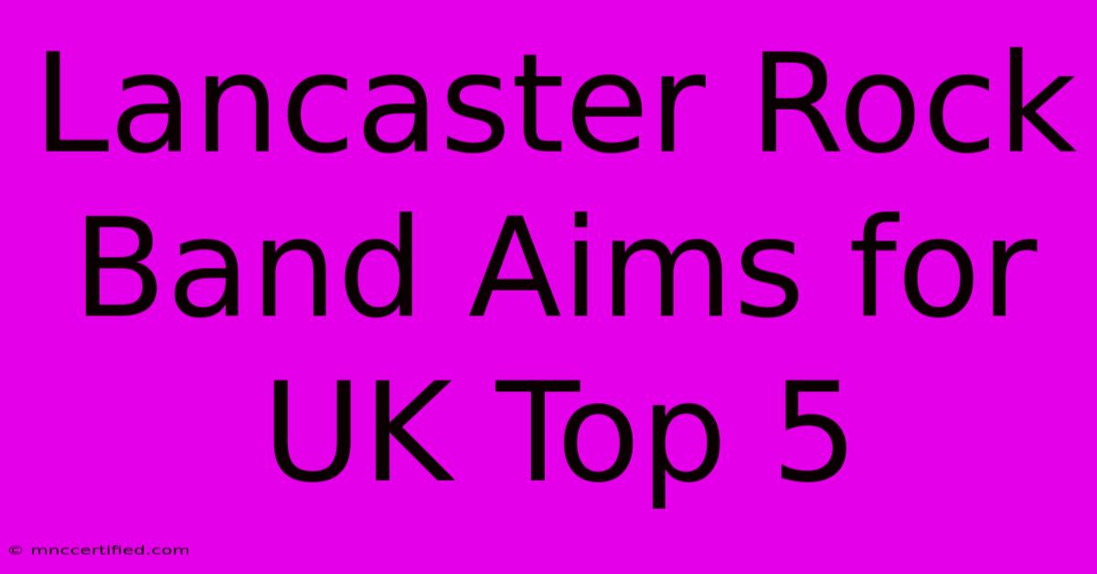 Lancaster Rock Band Aims For UK Top 5