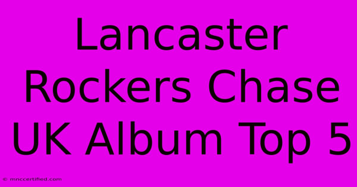 Lancaster Rockers Chase UK Album Top 5