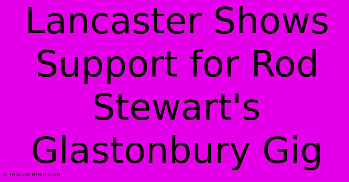 Lancaster Shows Support For Rod Stewart's Glastonbury Gig