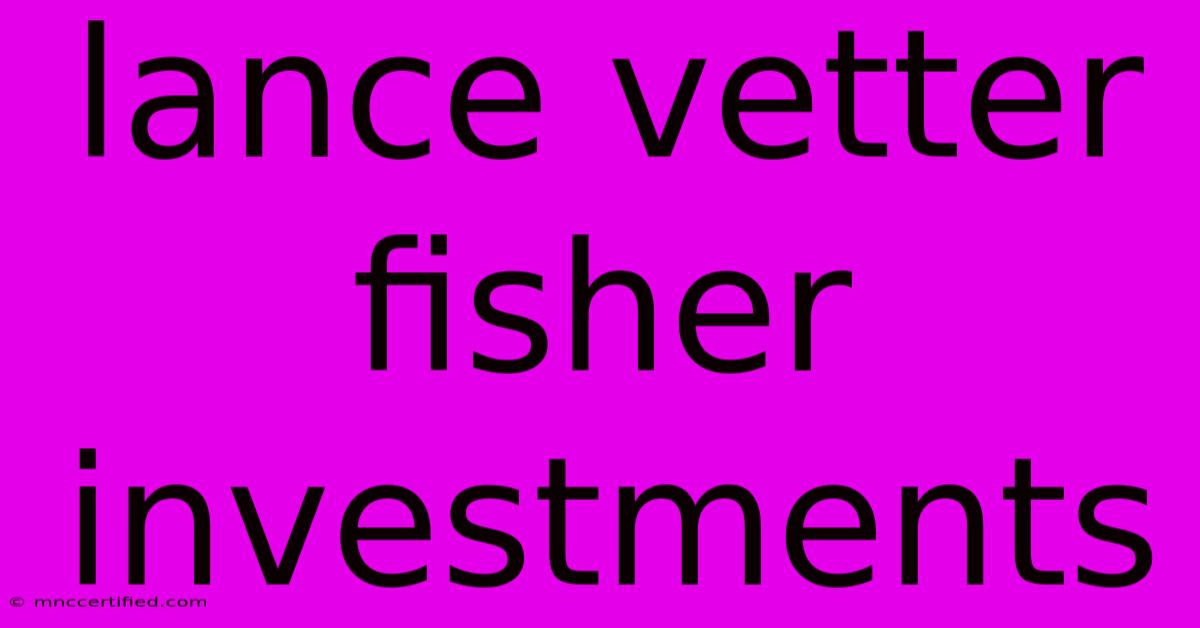 Lance Vetter Fisher Investments