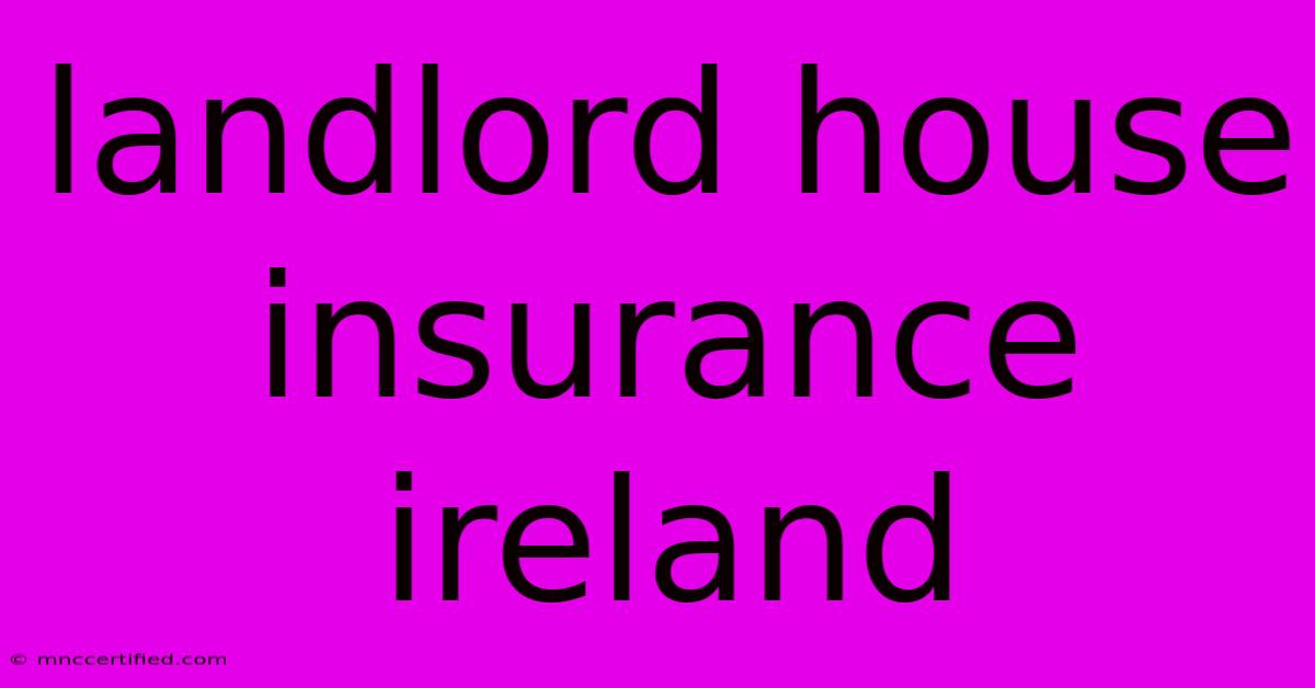 Landlord House Insurance Ireland