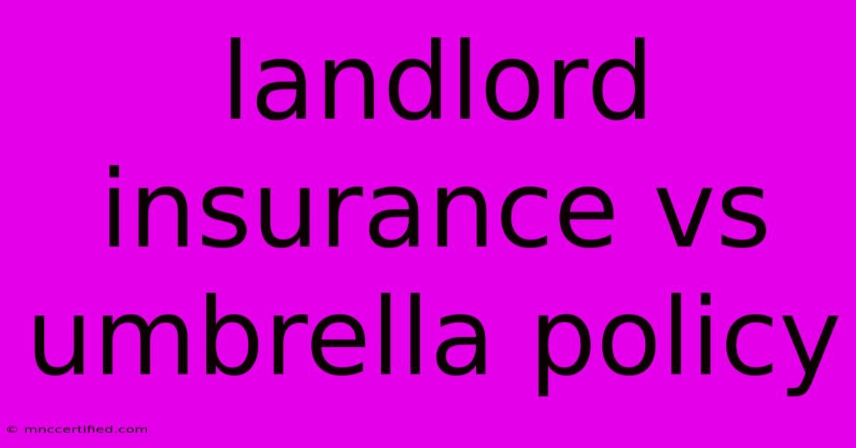 Landlord Insurance Vs Umbrella Policy