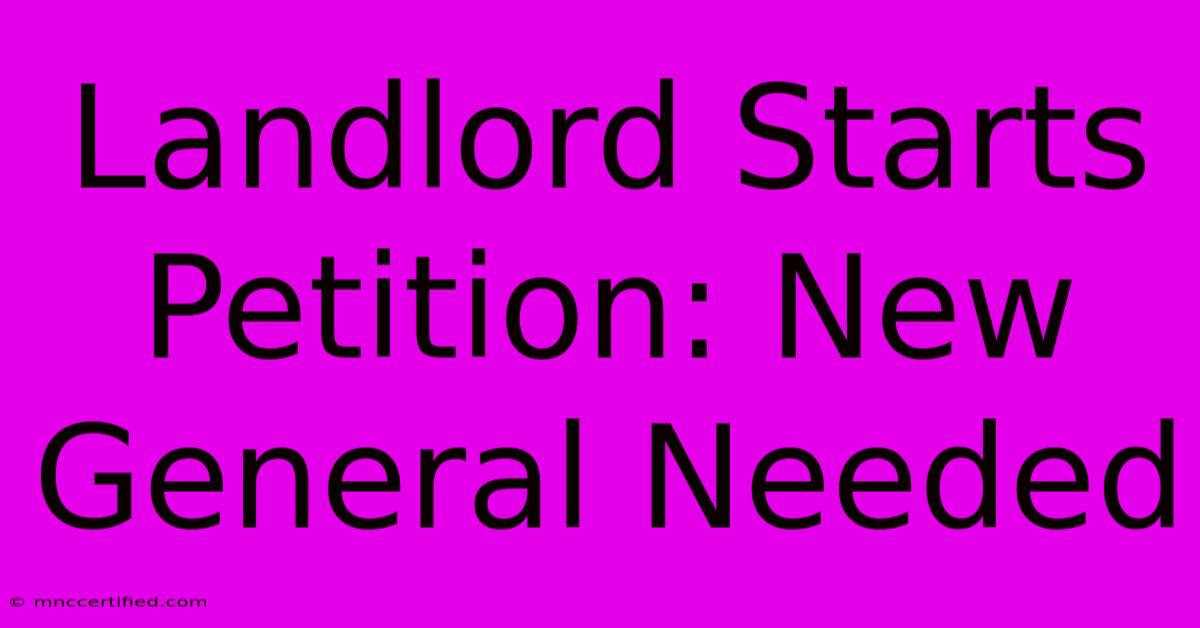 Landlord Starts Petition: New General Needed