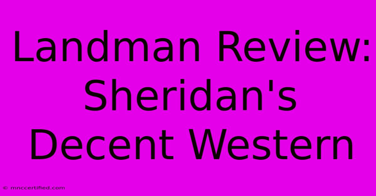 Landman Review: Sheridan's Decent Western