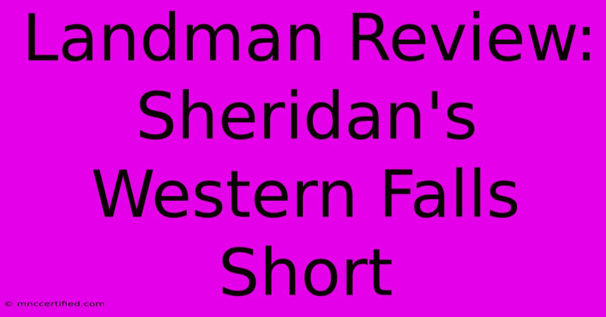 Landman Review:  Sheridan's Western Falls Short