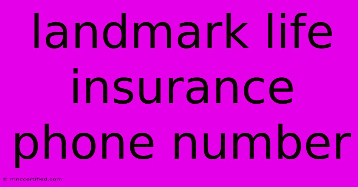 Landmark Life Insurance Phone Number