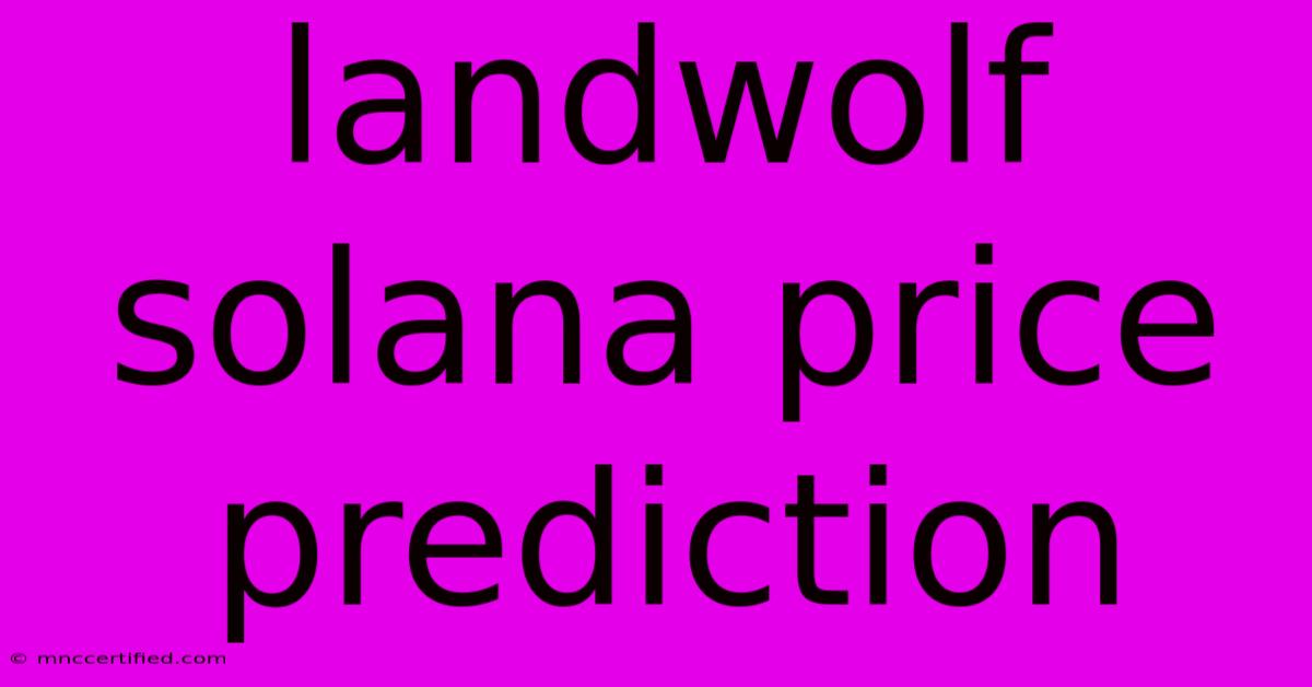 Landwolf Solana Price Prediction