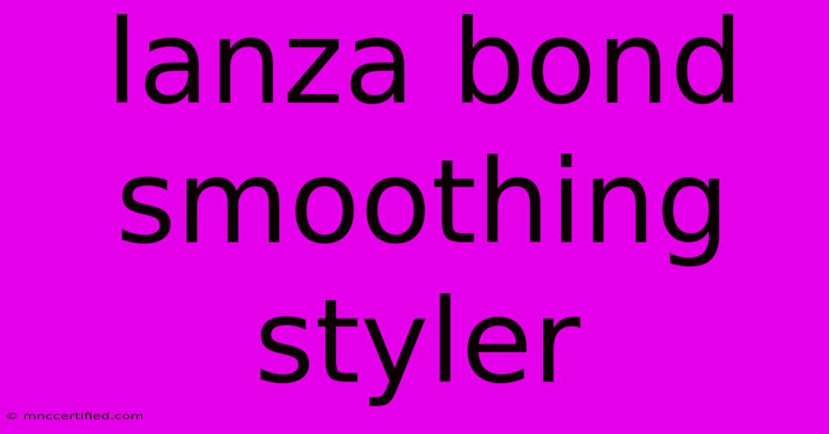 Lanza Bond Smoothing Styler