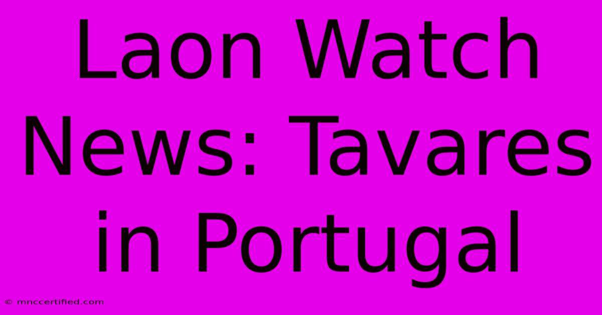 Laon Watch News: Tavares In Portugal