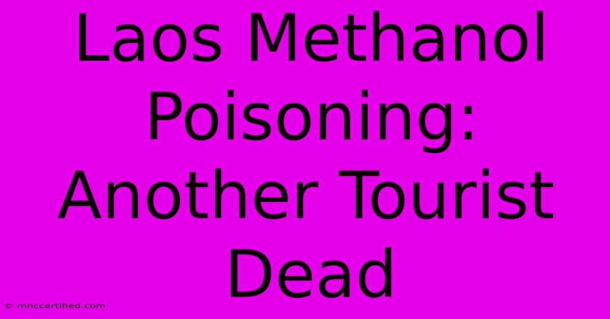 Laos Methanol Poisoning: Another Tourist Dead