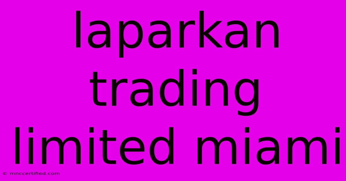 Laparkan Trading Limited Miami