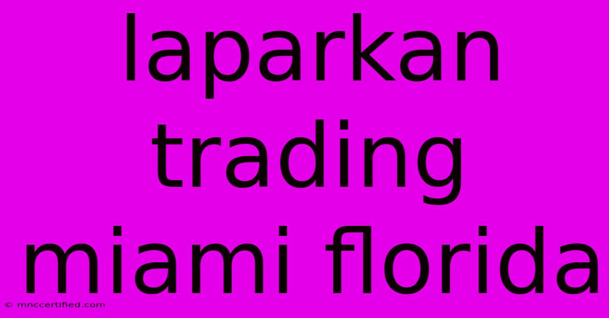 Laparkan Trading Miami Florida