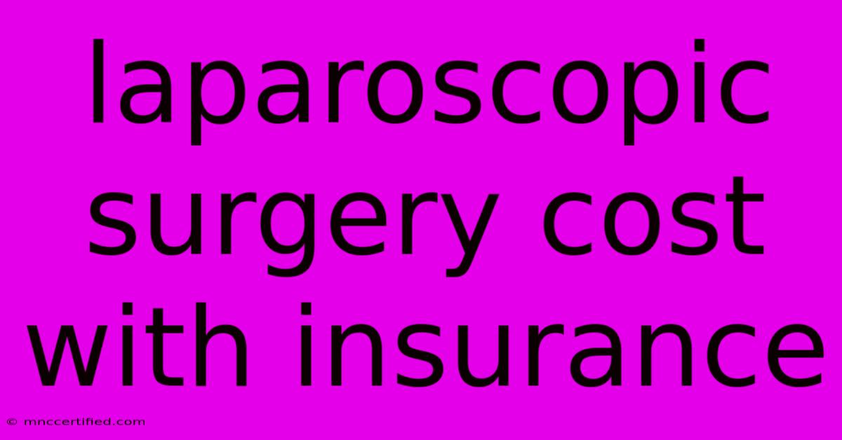 Laparoscopic Surgery Cost With Insurance