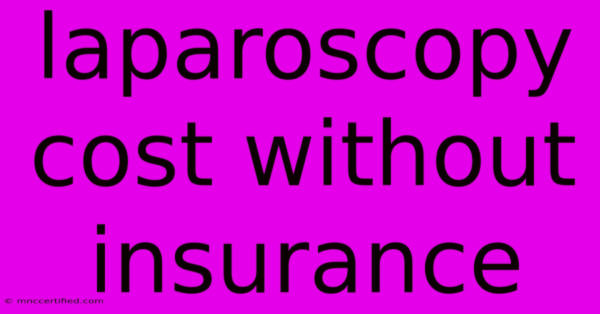 Laparoscopy Cost Without Insurance