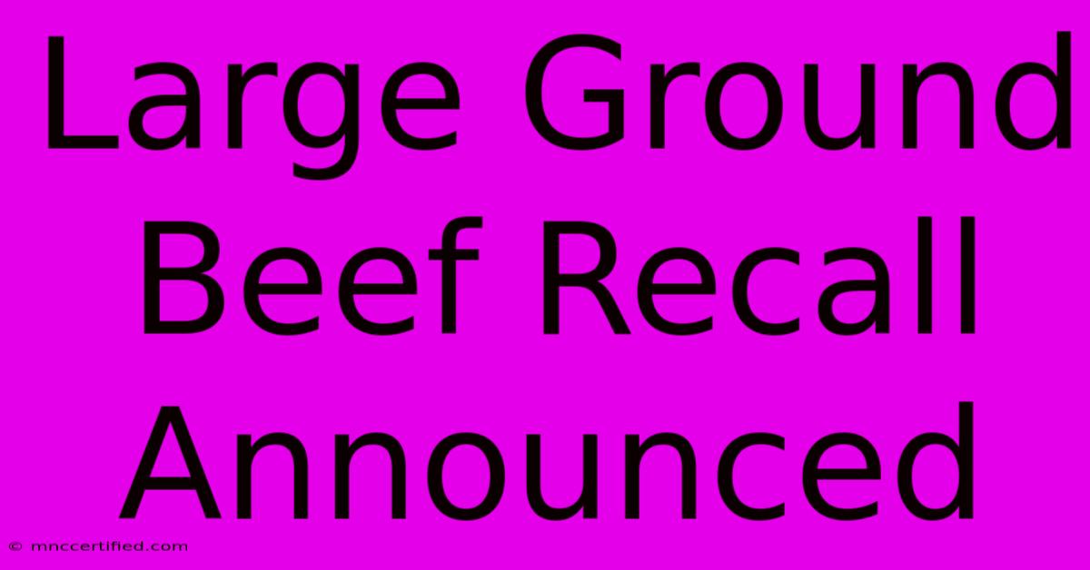 Large Ground Beef Recall Announced