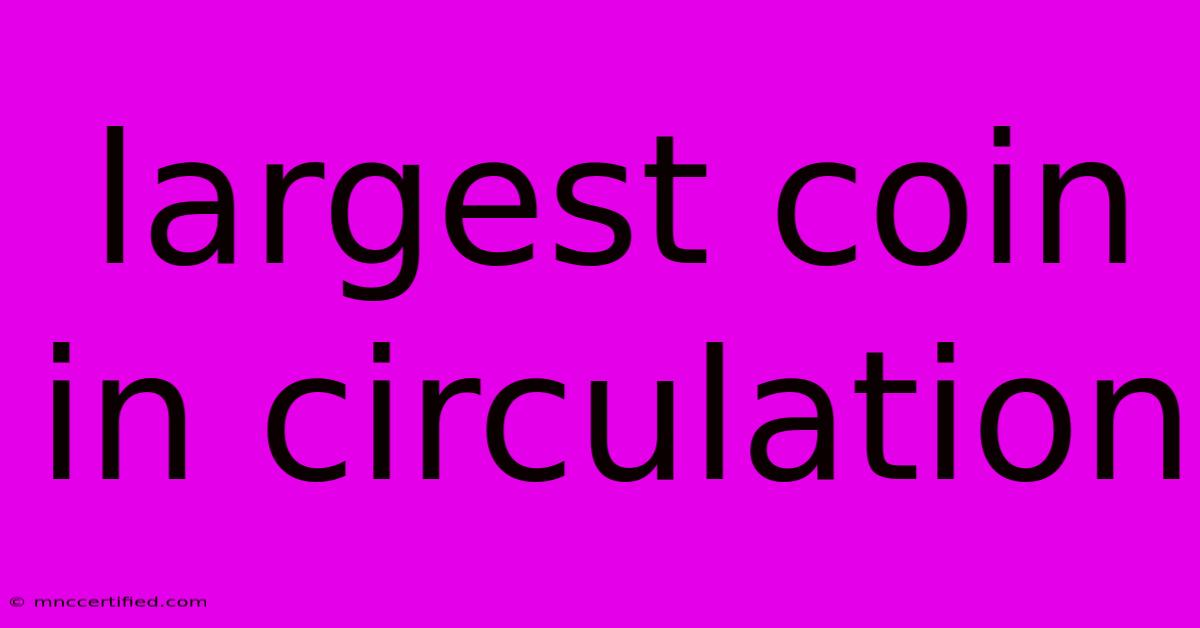 Largest Coin In Circulation