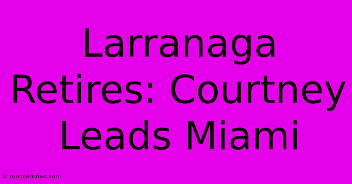 Larranaga Retires: Courtney Leads Miami