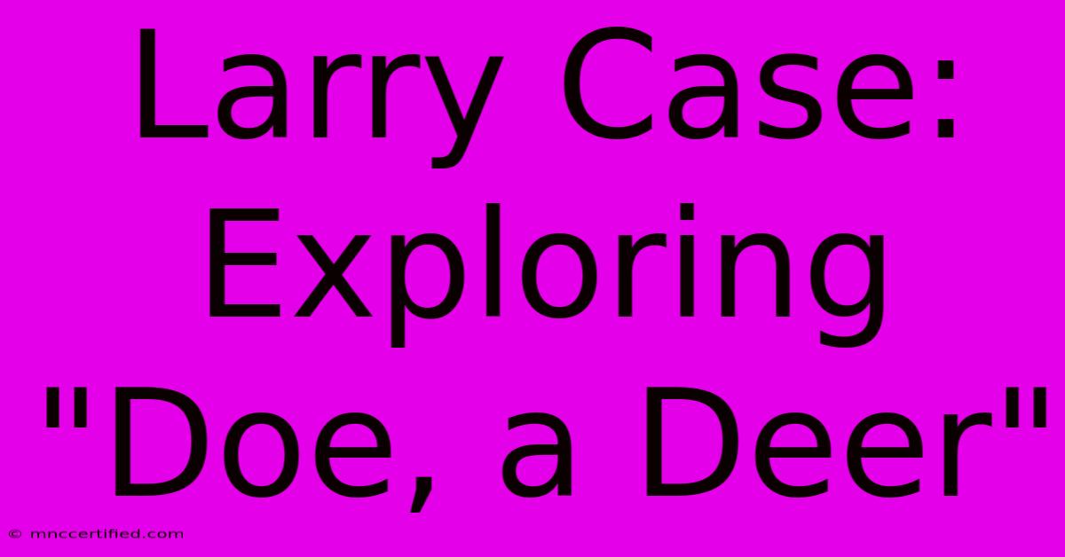 Larry Case: Exploring 