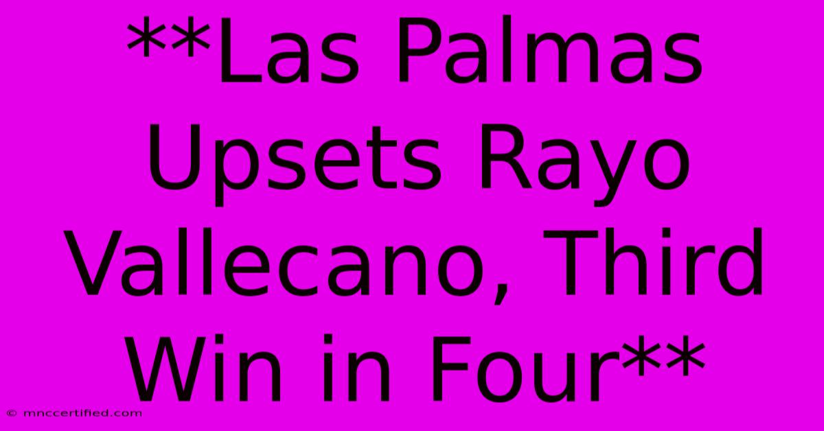 **Las Palmas Upsets Rayo Vallecano, Third Win In Four**