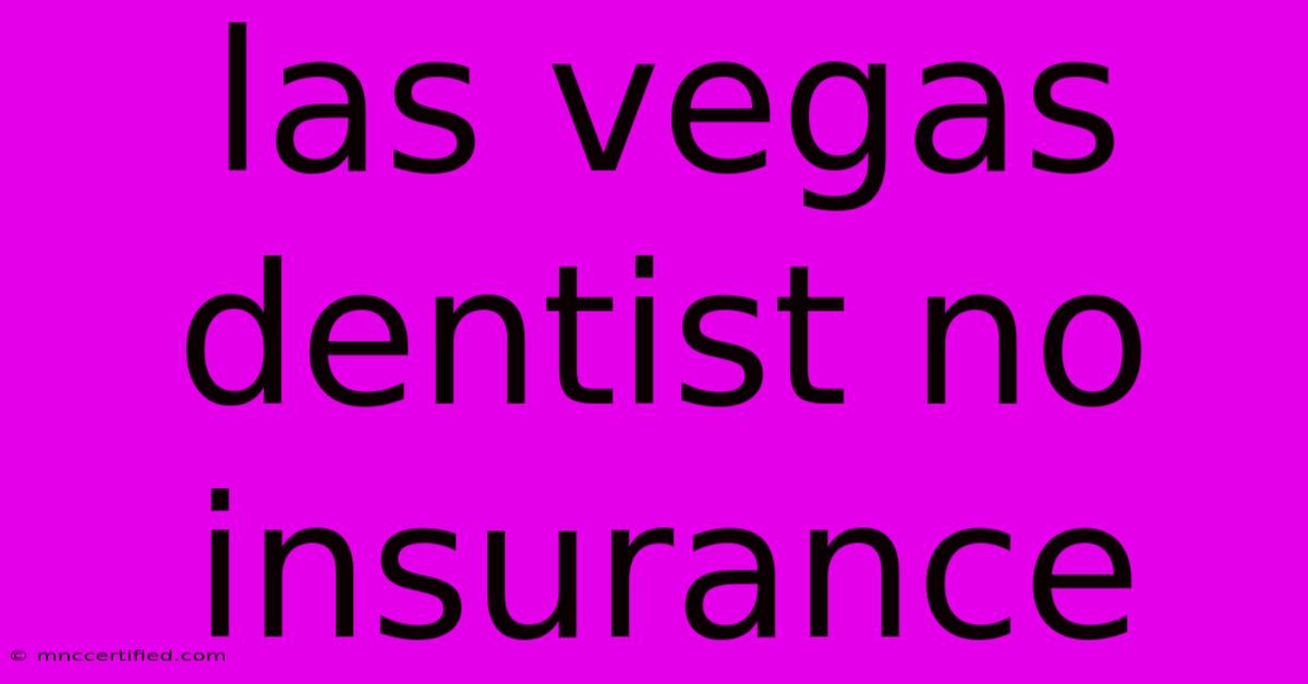 Las Vegas Dentist No Insurance