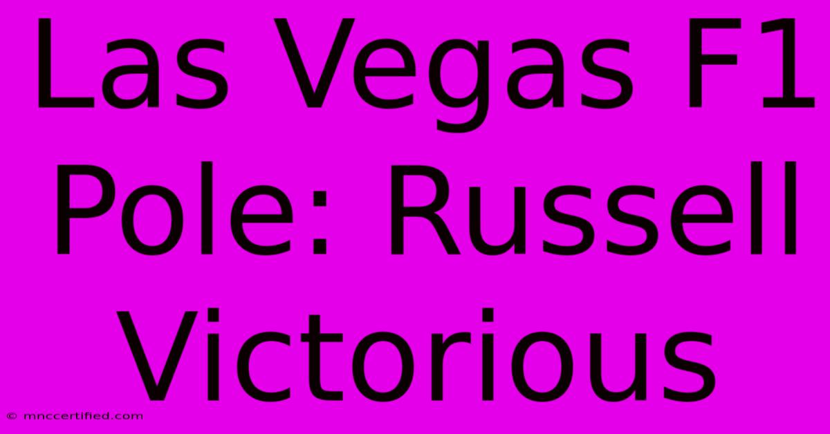 Las Vegas F1 Pole: Russell Victorious