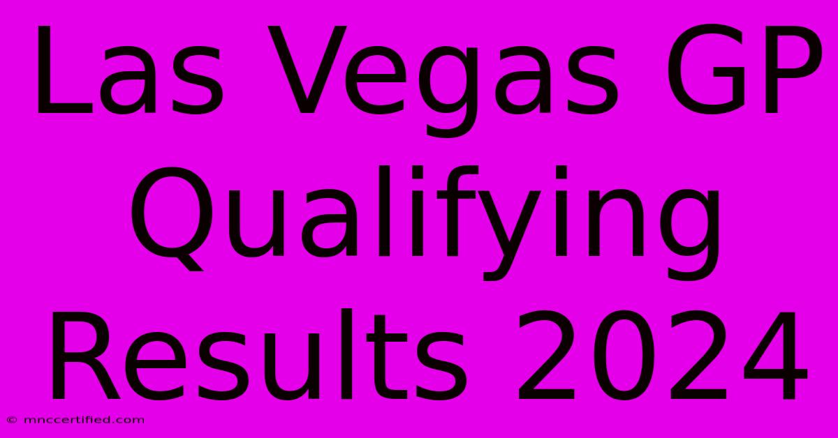 Las Vegas GP Qualifying Results 2024