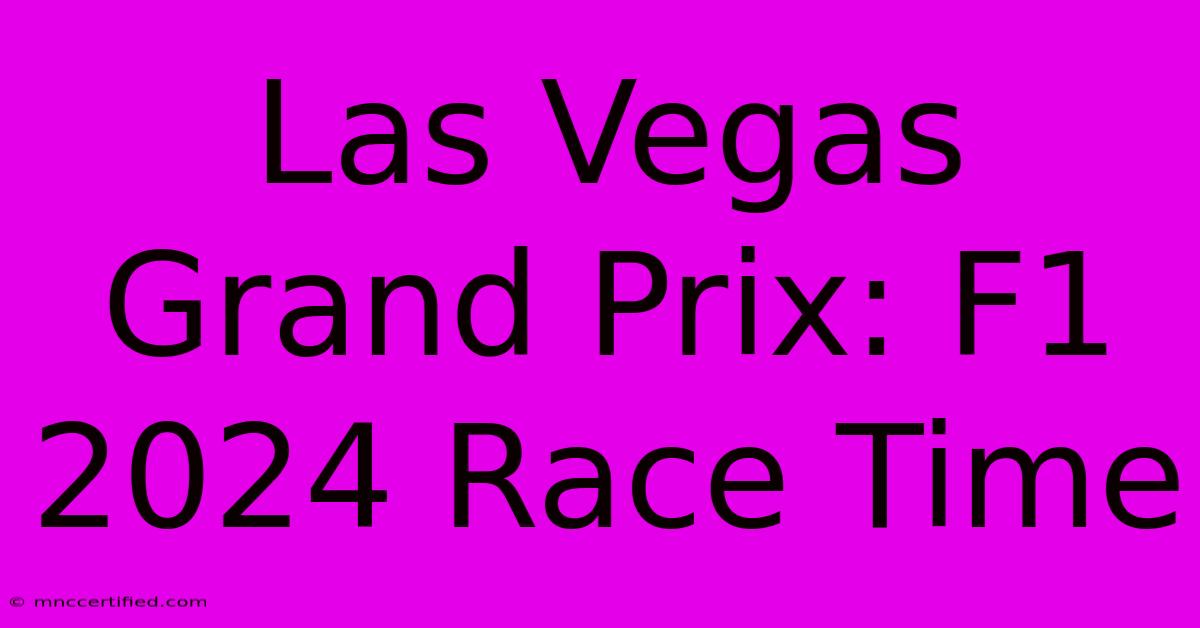 Las Vegas Grand Prix: F1 2024 Race Time