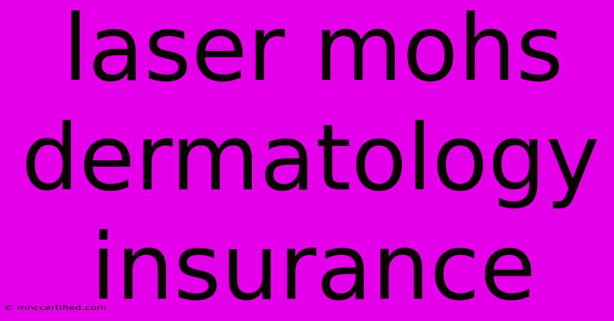 Laser Mohs Dermatology Insurance