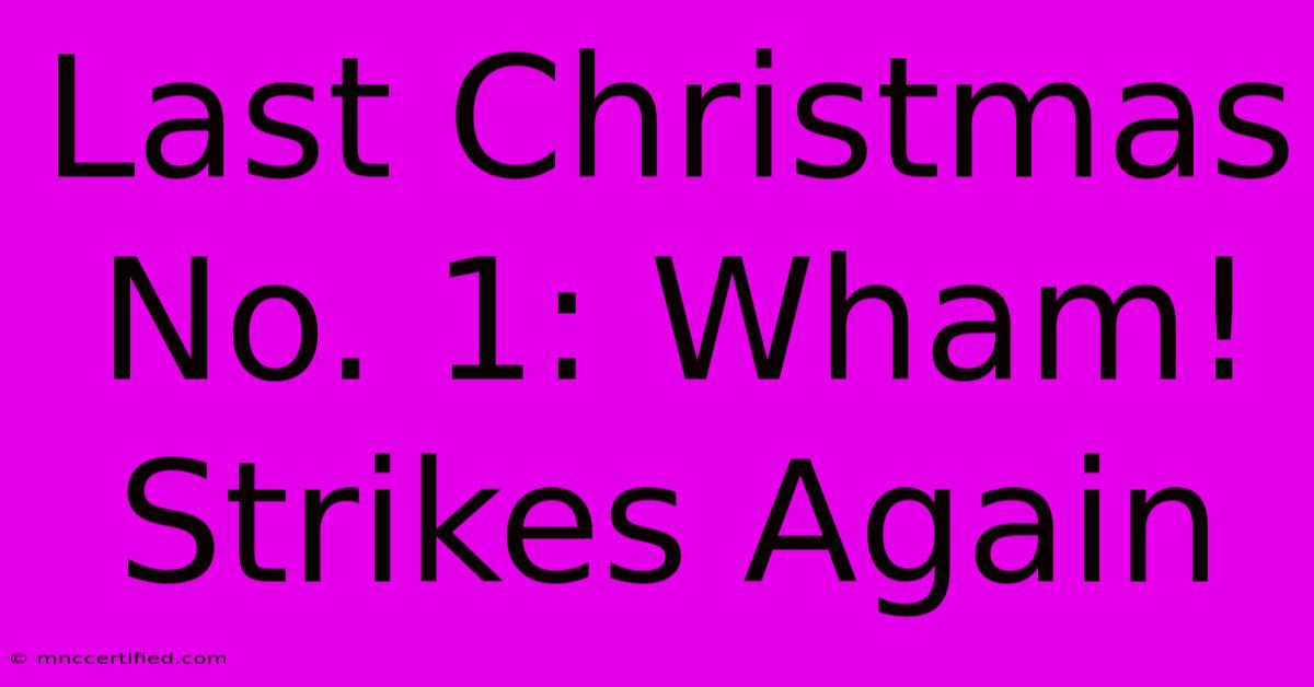 Last Christmas No. 1: Wham! Strikes Again