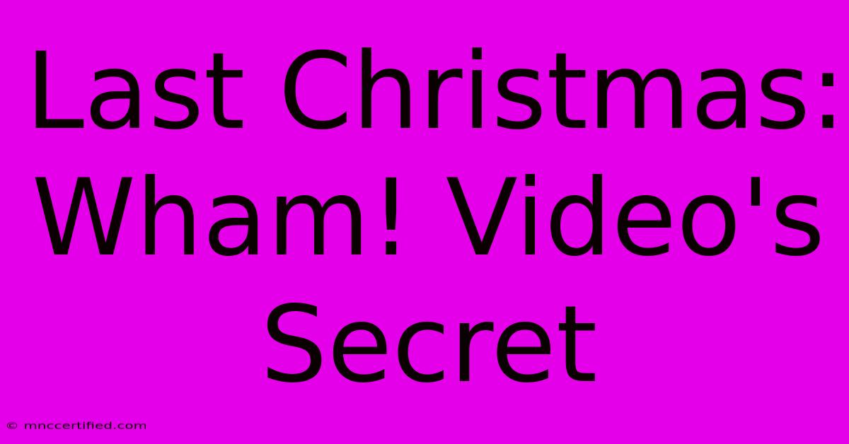 Last Christmas: Wham! Video's Secret