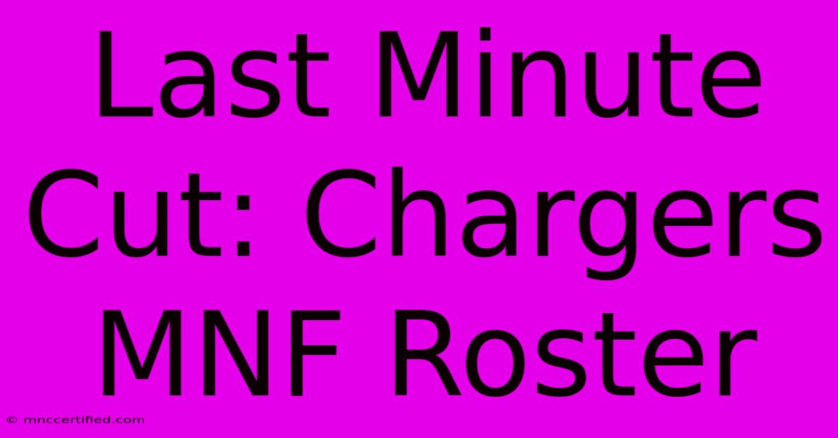 Last Minute Cut: Chargers MNF Roster