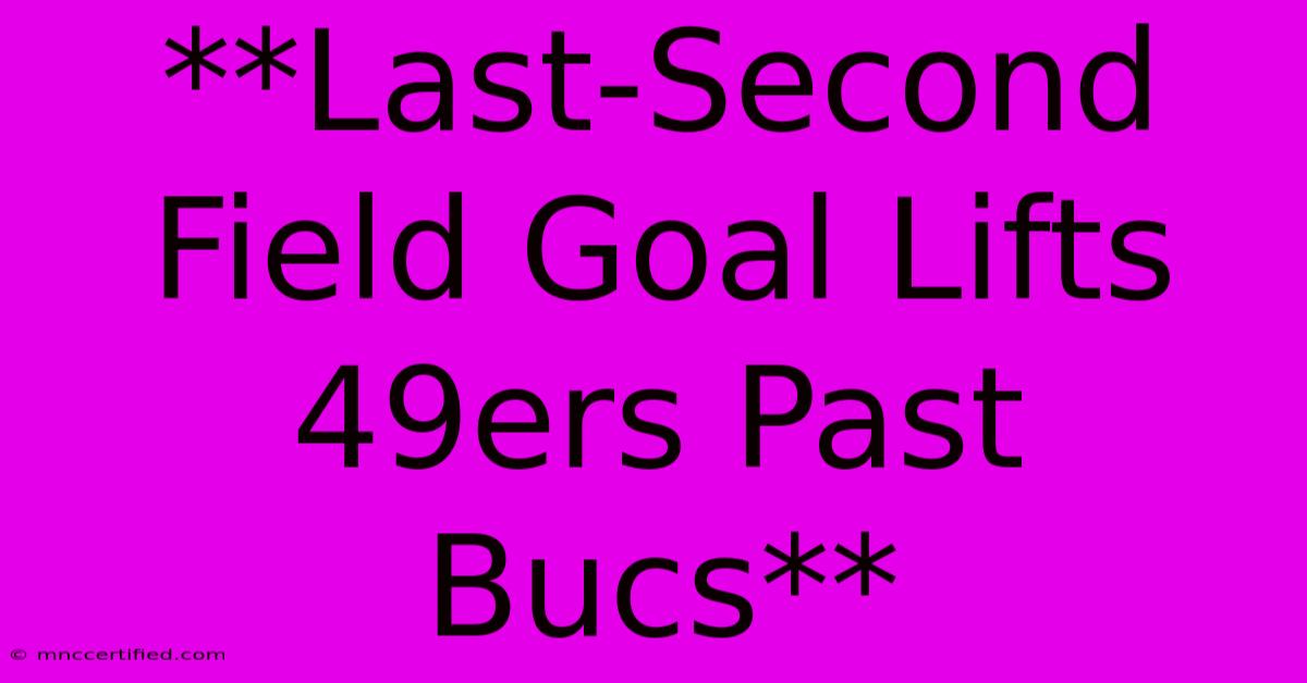 **Last-Second Field Goal Lifts 49ers Past Bucs**