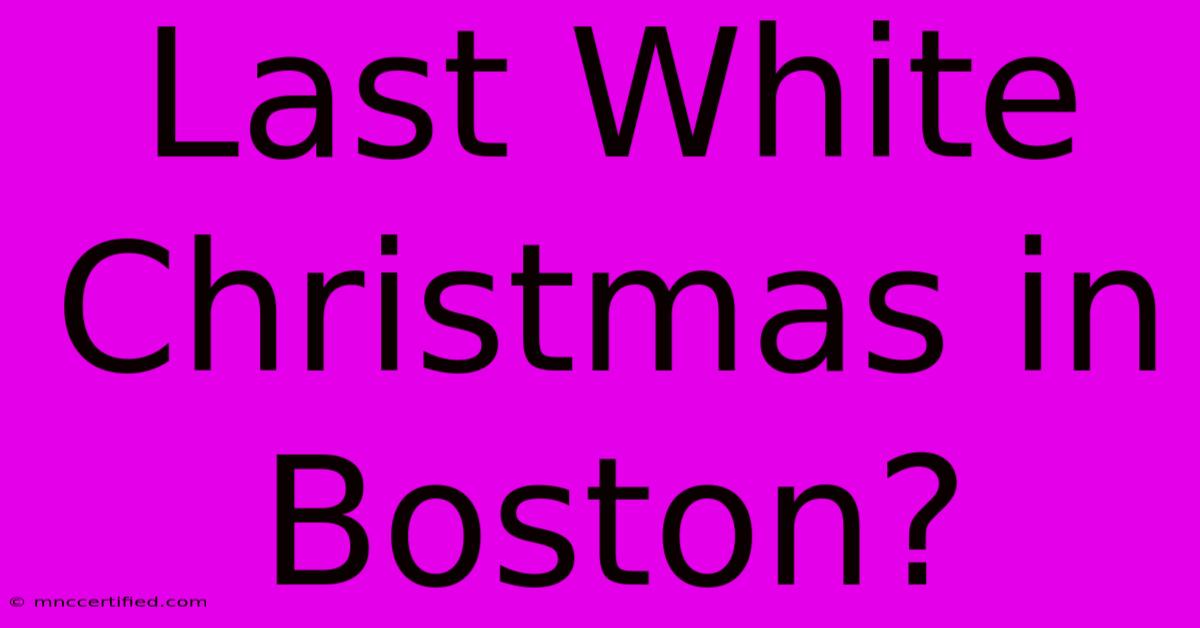 Last White Christmas In Boston?