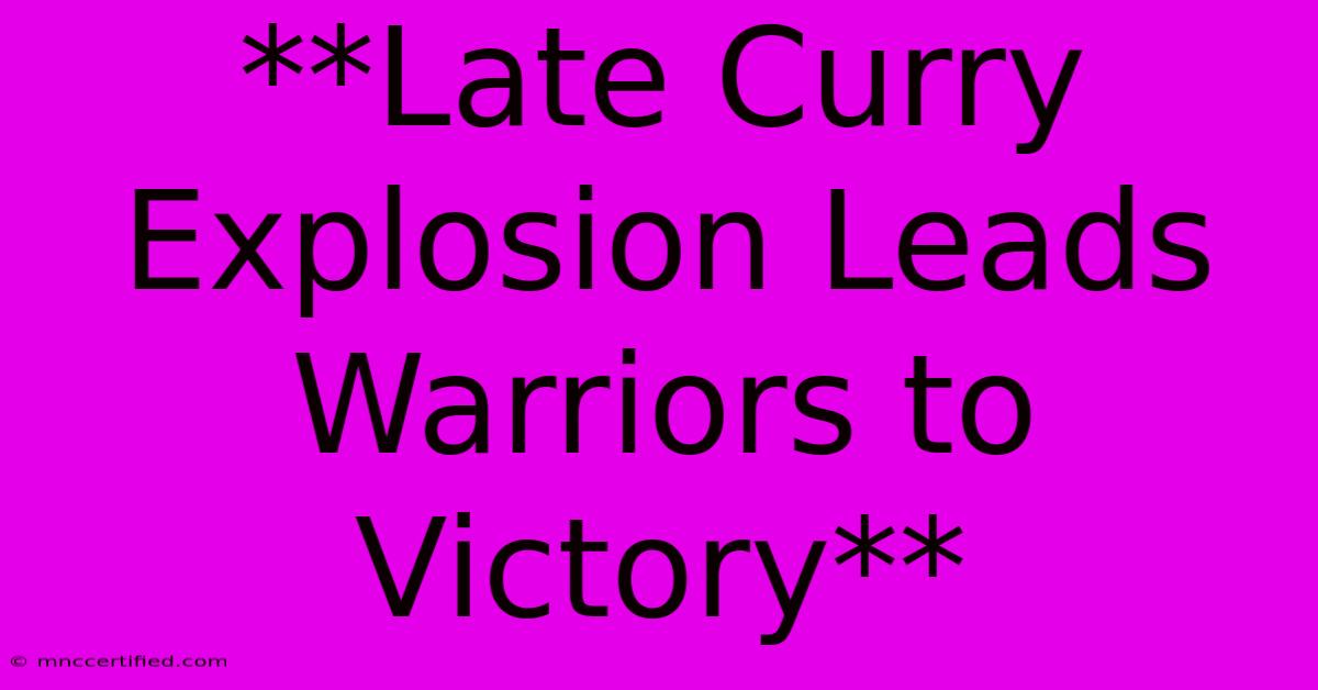 **Late Curry Explosion Leads Warriors To Victory**