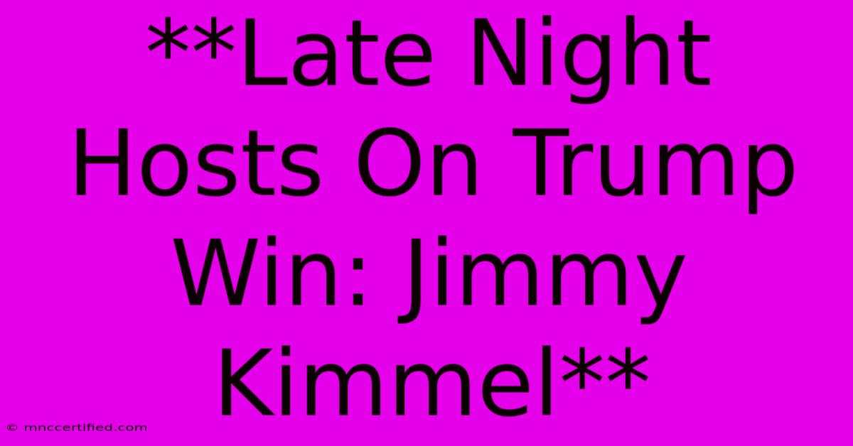 **Late Night Hosts On Trump Win: Jimmy Kimmel**