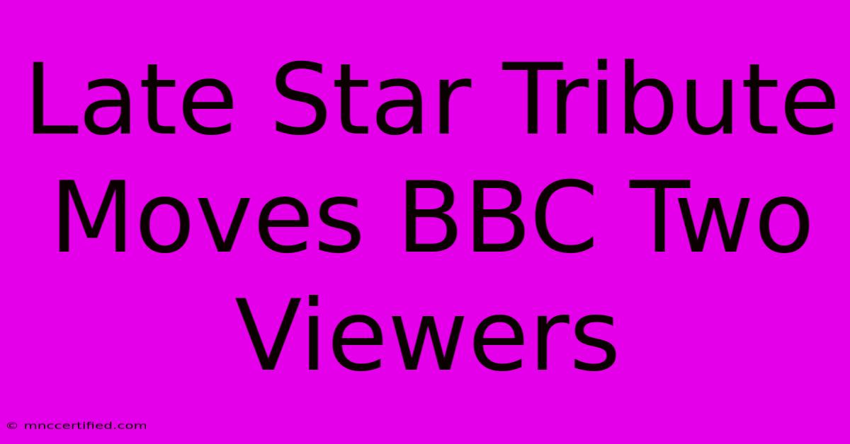 Late Star Tribute Moves BBC Two Viewers