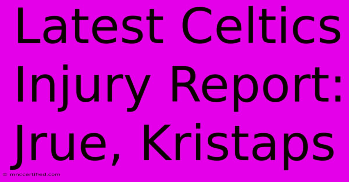 Latest Celtics Injury Report: Jrue, Kristaps