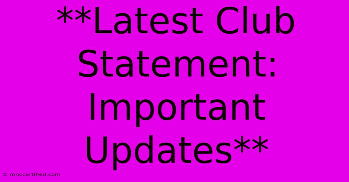 **Latest Club Statement: Important Updates**