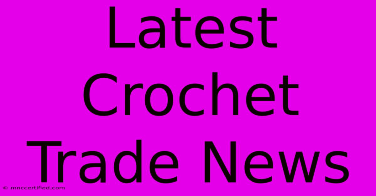 Latest Crochet Trade News