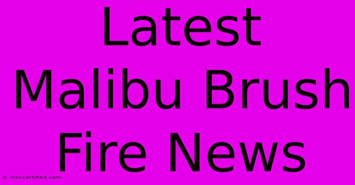 Latest Malibu Brush Fire News