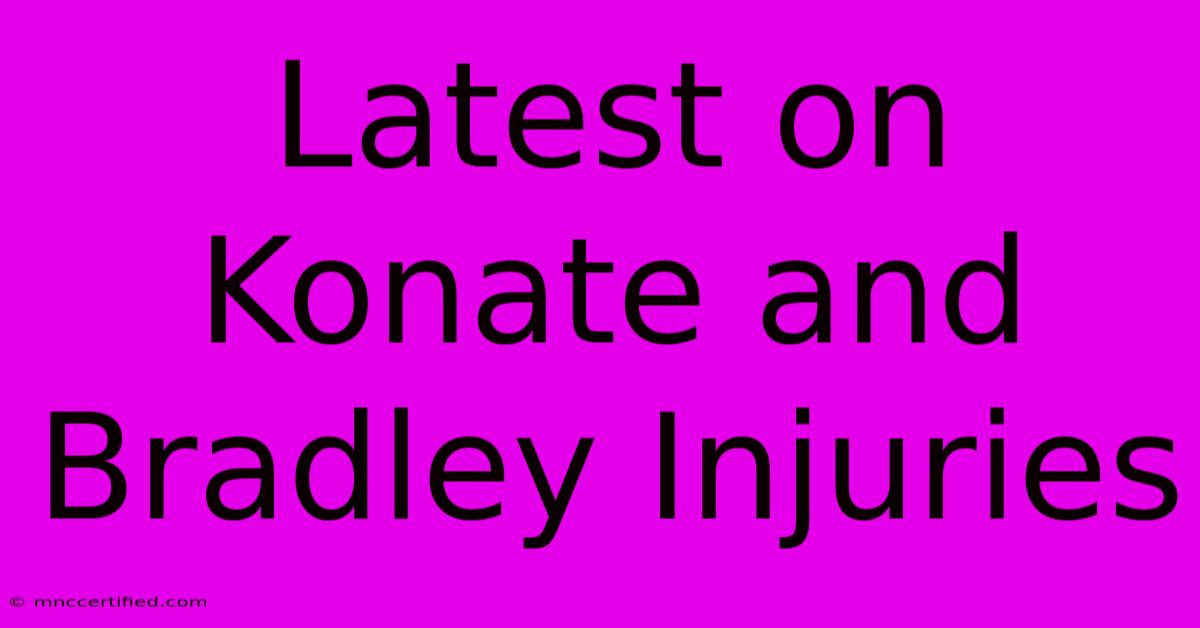 Latest On Konate And Bradley Injuries