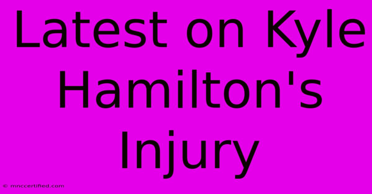 Latest On Kyle Hamilton's Injury