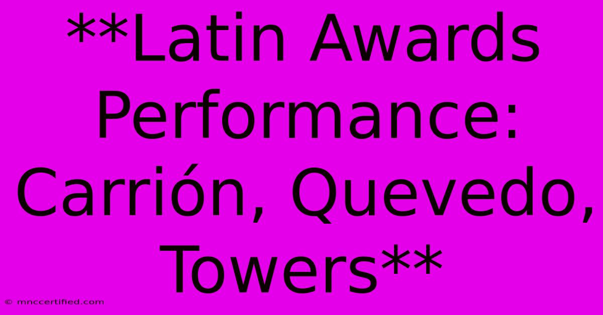 **Latin Awards Performance: Carrión, Quevedo, Towers** 